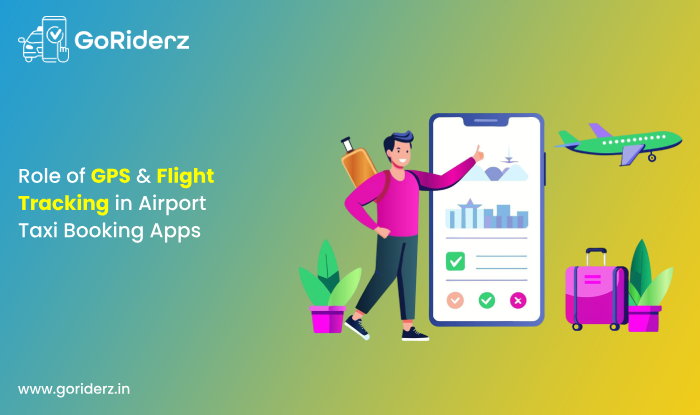 Role of GPS & Flight Tracking in Airport Taxi Booking Apps