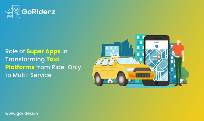 Role of Super Apps in Transforming Taxi Platforms from Ride-Only to Multi-Service