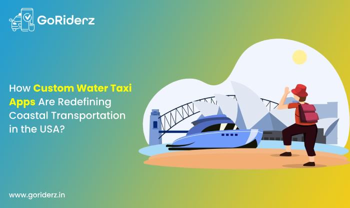 How Custom Water Taxi Apps Are Redefining Coastal Transportation in the USA?