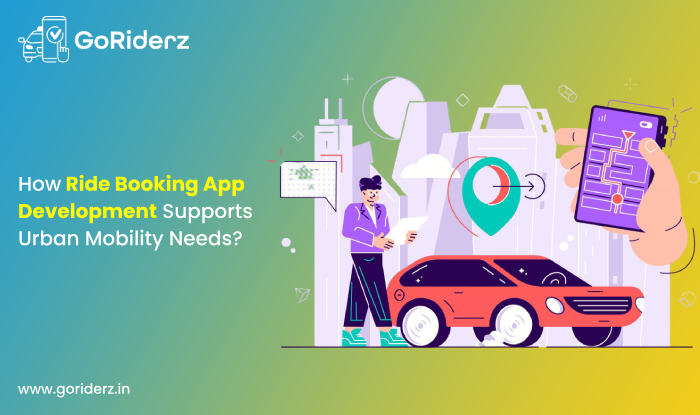 How Ride Booking App Development Supports Urban Mobility Needs?
